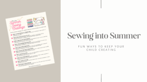 Sewing into Summer: Fun Ways to Keep Your Child Creating